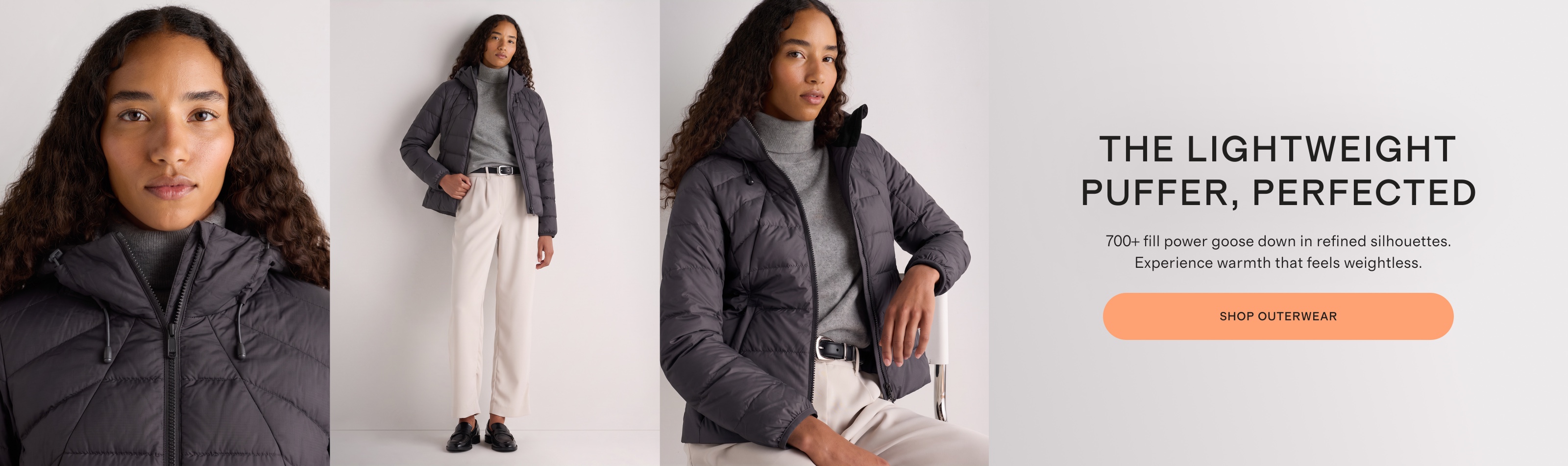 Woman in a charcoal lightweight down puffer jacket over a grey roll-neck jumper. Headline: The lightweight puffer, perfected. 700+ fill power goose down in refined silhouettes. Experience warmth that feels weightless. Shop outerwear.